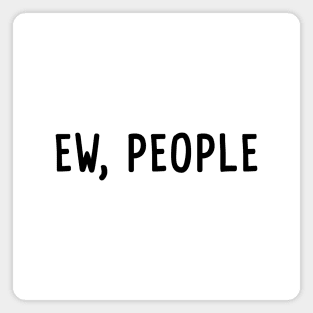 Ew, People Magnet